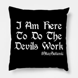 I Am Here To Do The Devils Work Pillow