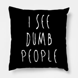 I see dumb people Pillow