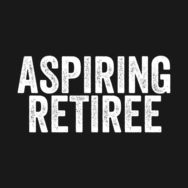 Aspiring Retiree/Retirement Funny/Coworker Gift/Retired Sayings Funny by Hamza Froug