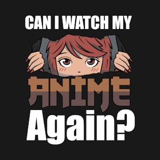 Can I Watch My Anime Again Otaku Anime Merch T-Shirt