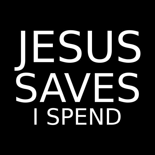 Jesus Saves I Spend by MessiahMart