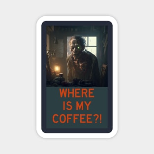 WHERE IS MY COFFEE?! Magnet