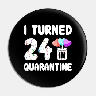 I Turned 24 In Quarantine Pin