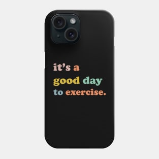 It is a good day to exercise It is a good day to exercise Phone Case