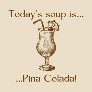 Today’s soup is … pina colada! T-Shirt