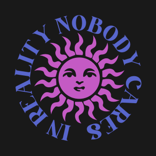 In Reality Nobody Cares T-Shirt