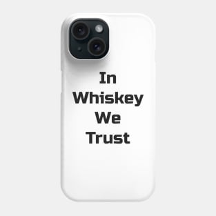 In Whiskey We Trust Phone Case