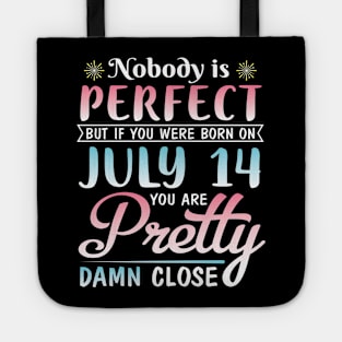 Happy Birthday To Me You Nobody Is Perfect But If You Were Born On July 14 You Are Pretty Damn Close Tote