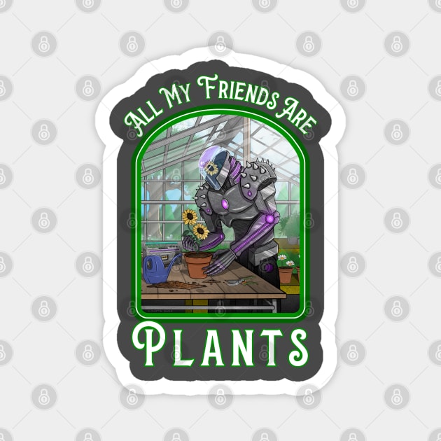 All My Friends Are Plants Magnet by Justanos