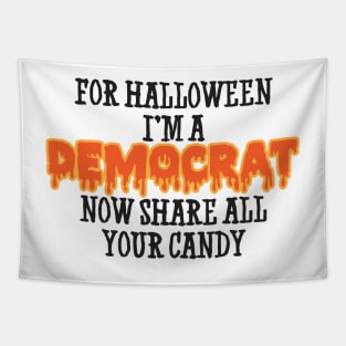 For Halloween Im A Democrat Now Share All Your Candy Tapestry