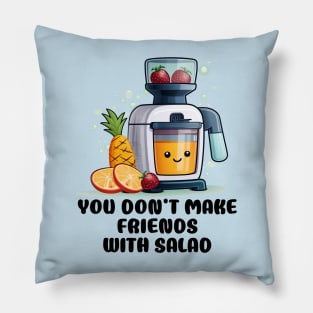 Fruit Juicer You Don't Make Friends With Salad Funny Healthy Novelty Pillow