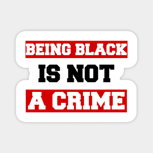 Being Black Is Not A Crime Magnet