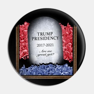 RIP Trump Presidency - Great Yet? Pin