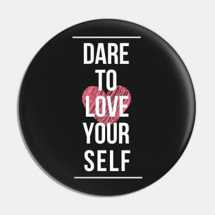 Dare to love yourself Pin