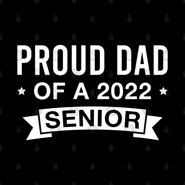 Proud Dad of A 2022 Senior by FOZClothing