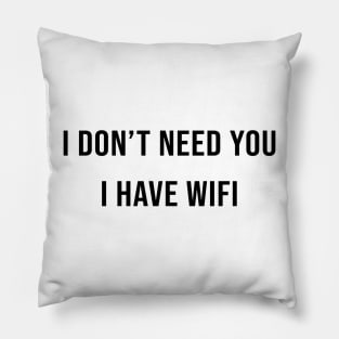 I DON’T NEED YOU I HAVE WIFE Pillow