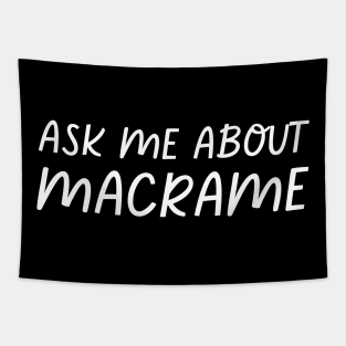 Ask Me About Macrame Tapestry