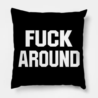 F*** AROUND / FIND OUT (Front & Back) Pillow