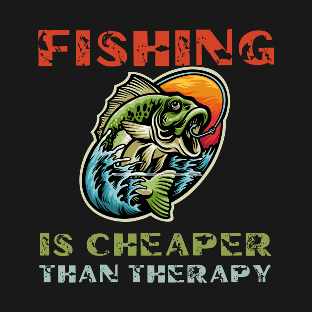 Fishing is cheaper than therapy by Cool Animal Apparel