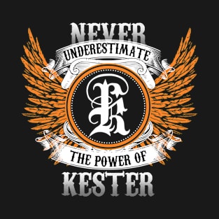 Kester Name Shirt Never Underestimate The Power Of Kester T-Shirt