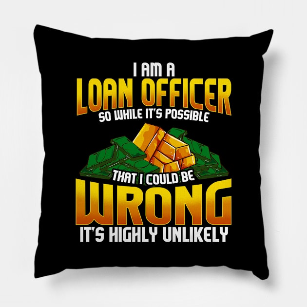 I Am A Loan Officer Could Be Wrong It's Unlikely Pillow by theperfectpresents