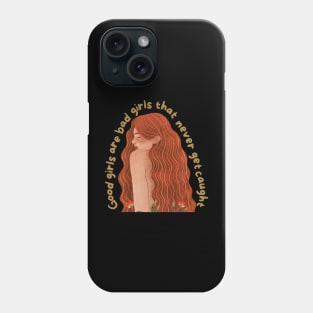 Good Girls Are Bad Girls That Never Get Caught Phone Case