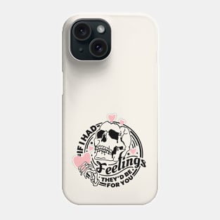 If I Had Feelings They'd Be For You Phone Case