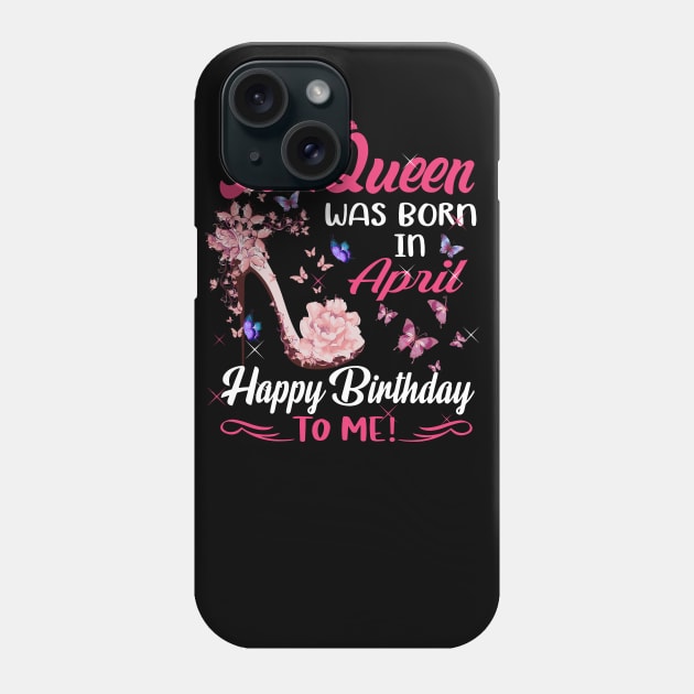 Womens A Queen Was Born In April Happy Birthday To Me Phone Case by HomerNewbergereq