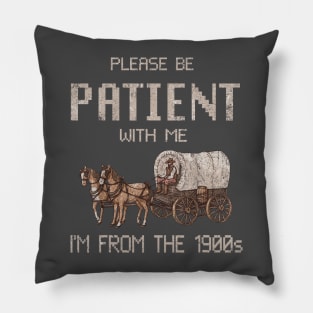 Please Be Patient With Me I'm From The 1900s Vintage Pillow