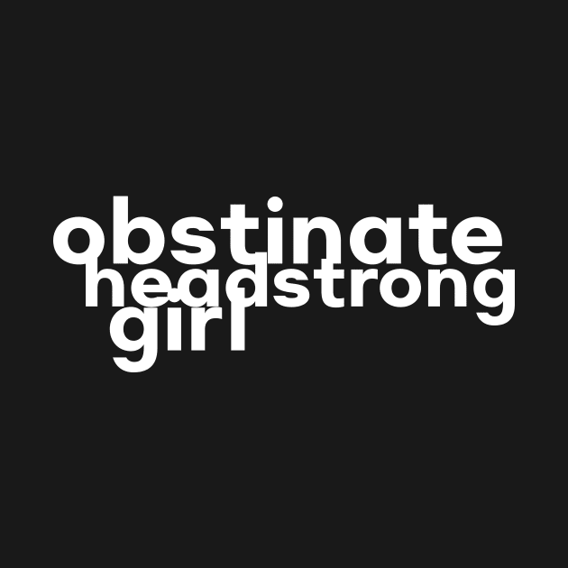 Obstinate Headstrong Girl Jane Austen Typography (White) by The Lily and The Lark