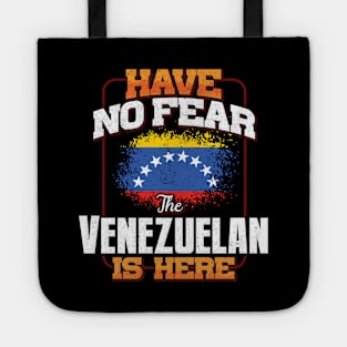 Venezuelan Flag  Have No Fear The Venezuelan Is Here - Gift for Venezuelan From Venezuela Tote