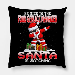 Be Nice To The Food Service Manager Santa is Watching Pillow