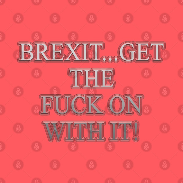 Get The Fuck on With Brexit by IBMClothing