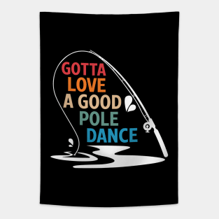 Gotta Love A Good Pole Dance Tapestry