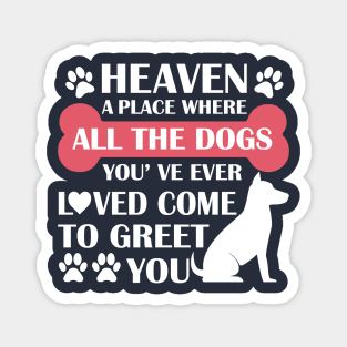 Heaven A Place Where All The Dogs You've Ever Loved Come To Greet You - Love Dogs - Gift For Dog Lovers Magnet