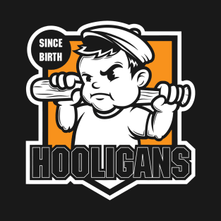 Hooligans Since Birth T-Shirt