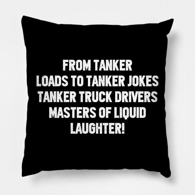 Tanker Truck Drivers Masters of Liquid Laughter! Pillow by trendynoize