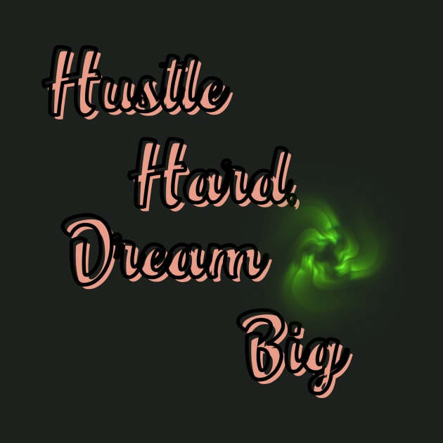 Hustle Hard, Dream Big by ViralAlpha