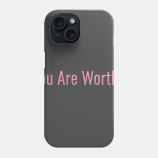 You Are Worthy Phone Case