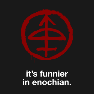 It's Funnier In Enochian T-Shirt