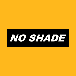 NO SHADE T-Shirt