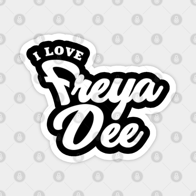 I Love Freya Dee Freya Dee Magnet Teepublic
