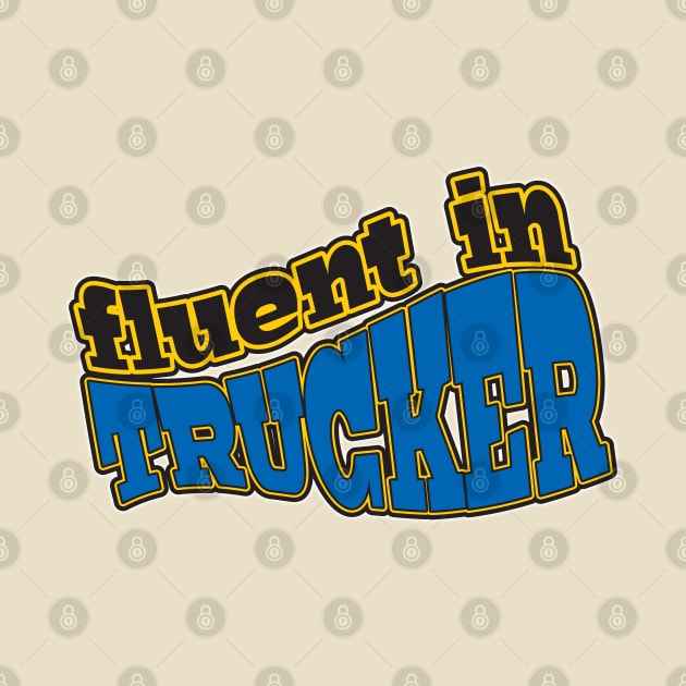 Fluent in Trucker by WhatProductionsBobcaygeon