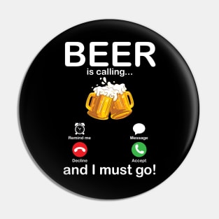 Beer Is Calling And I Must Go Drinker Drunk Happy To Me You Pin