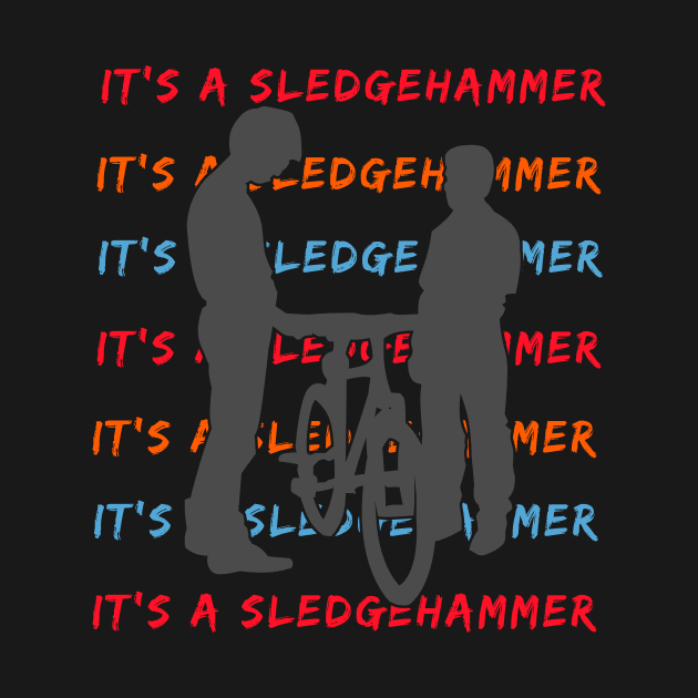 It's A Sledgehammer by TipToeTee