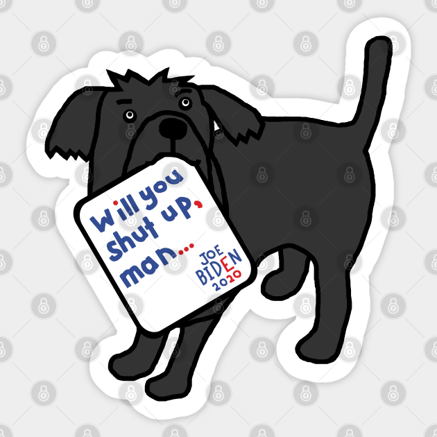 Cute Dog with Joe Biden First Debate Quote - Joe Biden - Sticker