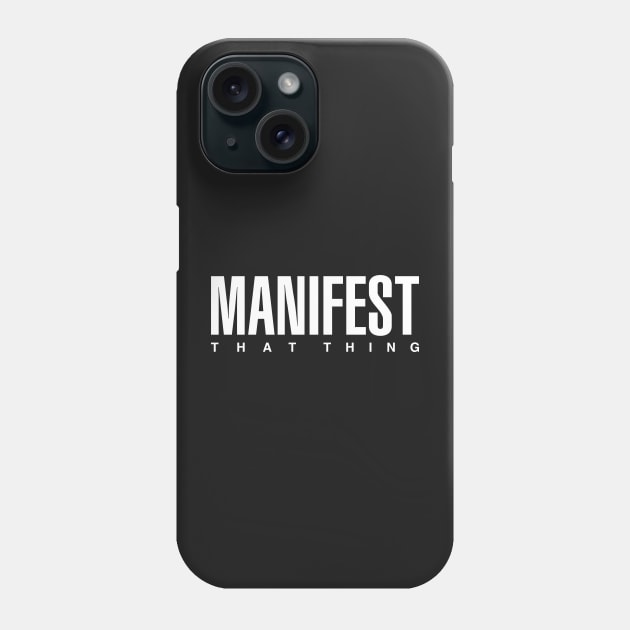 Manifest That Thing Phone Case by CityNoir