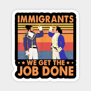 Immigrants We Get The Job Done Retro Vintage Magnet