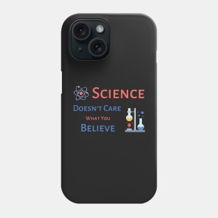 Science Doesn't Care What You Believe - black background Phone Case