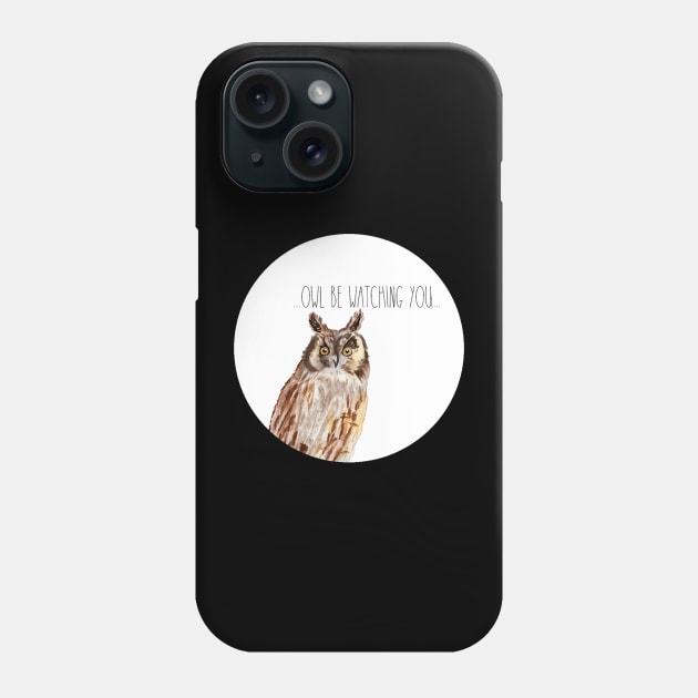 Owl Be Watching You Phone Case by Designs by Katie Leigh